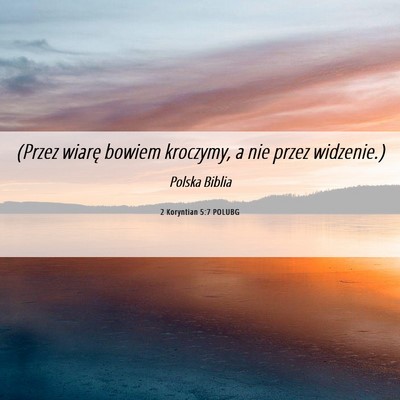 Picture 06 - 2 Koryntian 5:7 POLUBG - (Przez wiarę bowiem kroczymy, a nie przez - Bible Verse Picture