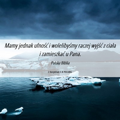 Picture 06 - 2 Koryntian 5:8 POLUBG - Mamy jednak ufność i wolelibyśmy raczej - Bible Verse Picture