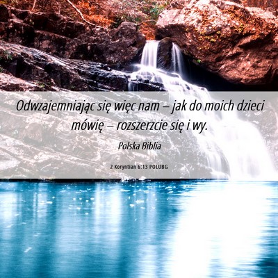 Picture 06 - 2 Koryntian 6:13 POLUBG - Odwzajemniając się więc nam – jak do moich - Bible Verse Picture