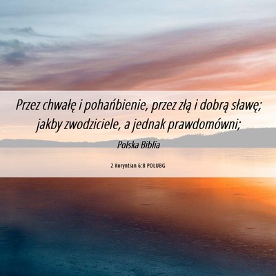Picture 06 - 2 Koryntian 6:8 POLUBG - Przez chwałę i pohańbienie, przez złą i - Bible Verse Picture