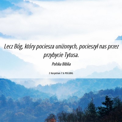 Picture 06 - 2 Koryntian 7:6 POLUBG - Lecz Bóg, który pociesza uniżonych, pocieszył - Bible Verse Picture