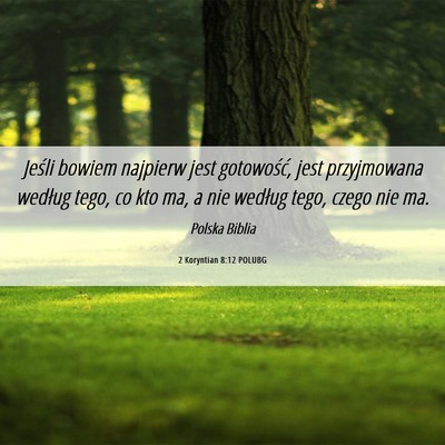 Picture 06 - 2 Koryntian 8:12 POLUBG - Jeśli bowiem najpierw jest gotowość, jest - Bible Verse Picture