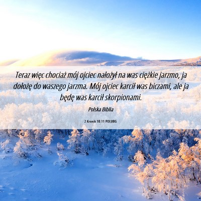 Picture 06 - 2 Kronik 10:11 POLUBG - Teraz więc chociaż mój ojciec nałożył na - Bible Verse Picture