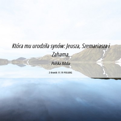 Picture 06 - 2 Kronik 11:19 POLUBG - Która mu urodziła synów: Jeusza, Szemariasza i - Bible Verse Picture