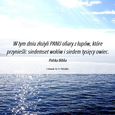 Picture 06 - 2 Kronik 15:11 POLUBG - W tym dniu złożyli PANU ofiary z łupów, - Bible Verse Picture