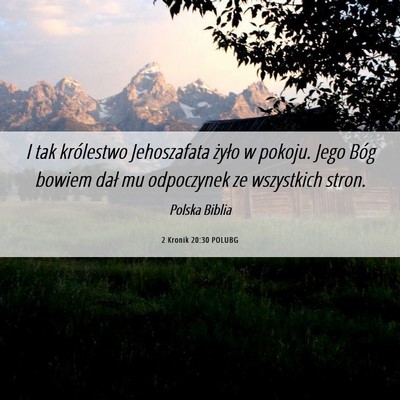 Picture 06 - 2 Kronik 20:30 POLUBG - I tak królestwo Jehoszafata żyło w pokoju. - Bible Verse Picture