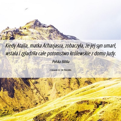 Picture 06 - 2 Kronik 22:10 POLUBG - Kiedy Atalia, matka Achazjasza, zobaczyła, że - Bible Verse Picture