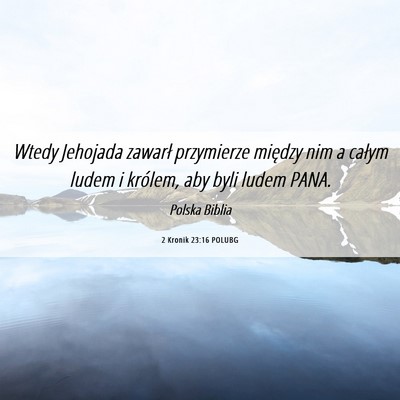 Picture 06 - 2 Kronik 23:16 POLUBG - Wtedy Jehojada zawarł przymierze między nim a - Bible Verse Picture