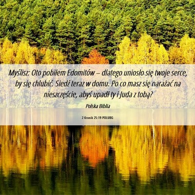 Picture 06 - 2 Kronik 25:19 POLUBG - Myślisz: Oto pobiłem Edomitów – dlatego - Bible Verse Picture