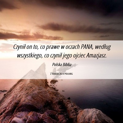 Picture 06 - 2 Kronik 26:4 POLUBG - Czynił on to, co prawe w oczach PANA, według - Bible Verse Picture