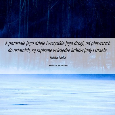 Picture 06 - 2 Kronik 28:26 POLUBG - A pozostałe jego dzieje i wszystkie jego drogi, - Bible Verse Picture
