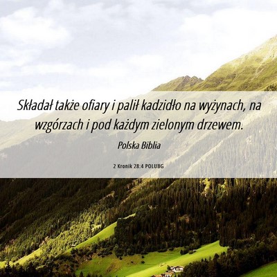 Picture 06 - 2 Kronik 28:4 POLUBG - Składał także ofiary i palił kadzidło na - Bible Verse Picture