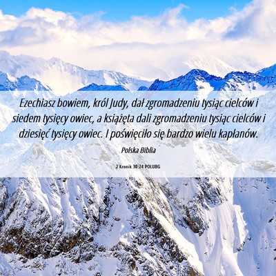 Picture 06 - 2 Kronik 30:24 POLUBG - Ezechiasz bowiem, król Judy, dał zgromadzeniu - Bible Verse Picture