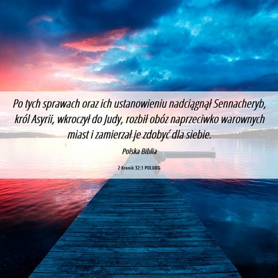 Picture 06 - 2 Kronik 32:1 POLUBG - Po tych sprawach oraz ich ustanowieniu - Bible Verse Picture