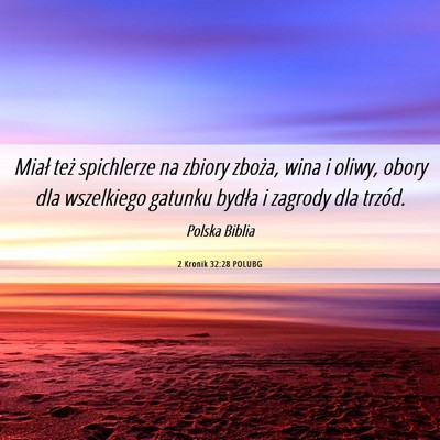Picture 06 - 2 Kronik 32:28 POLUBG - Miał też spichlerze na zbiory zboża, wina i - Bible Verse Picture