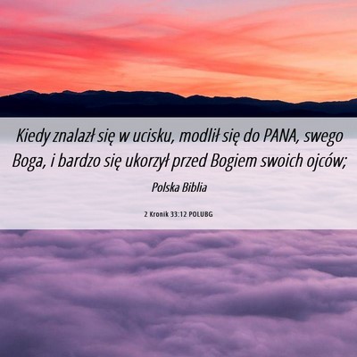 Picture 06 - 2 Kronik 33:12 POLUBG - Kiedy znalazł się w ucisku, modlił się do - Bible Verse Picture