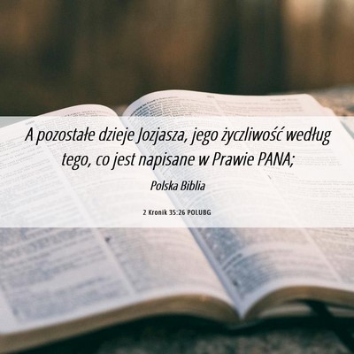 Picture 06 - 2 Kronik 35:26 POLUBG - A pozostałe dzieje Jozjasza, jego życzliwość - Bible Verse Picture