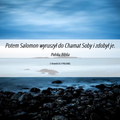 Picture 06 - 2 Kronik 8:3 POLUBG - Potem Salomon wyruszył do Chamat Soby i zdobył - Bible Verse Picture