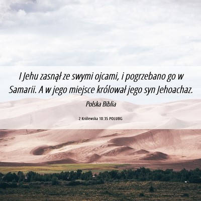 Picture 06 - 2 Królewska 10:35 POLUBG - I Jehu zasnął ze swymi ojcami, i pogrzebano go - Bible Verse Picture