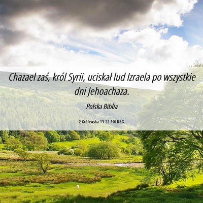 Picture 06 - 2 Królewska 13:22 POLUBG - Chazael zaś, król Syrii, uciskał lud Izraela - Bible Verse Picture