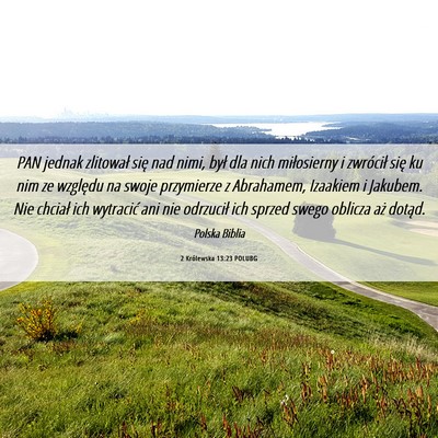 Picture 06 - 2 Królewska 13:23 POLUBG - PAN jednak zlitował się nad nimi, był dla nich - Bible Verse Picture