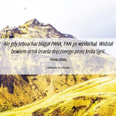 Picture 06 - 2 Królewska 13:4 POLUBG - Ale gdy Jehoachaz błagał PANA, PAN go - Bible Verse Picture