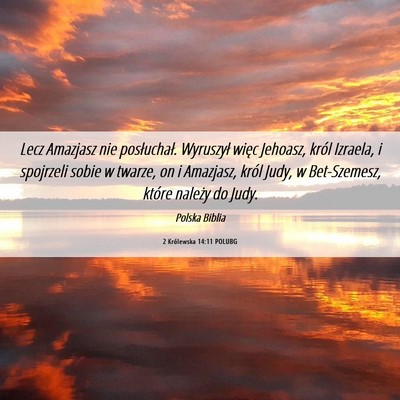 Picture 06 - 2 Królewska 14:11 POLUBG - Lecz Amazjasz nie posłuchał. Wyruszył więc - Bible Verse Picture