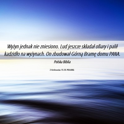 Picture 06 - 2 Królewska 15:35 POLUBG - Wyżyn jednak nie zniesiono. Lud jeszcze - Bible Verse Picture