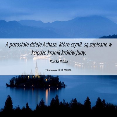 Picture 06 - 2 Królewska 16:19 POLUBG - A pozostałe dzieje Achaza, które czynił, są - Bible Verse Picture