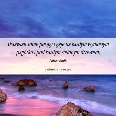 Picture 06 - 2 Królewska 17:10 POLUBG - Ustawiali sobie posągi i gaje na każdym - Bible Verse Picture