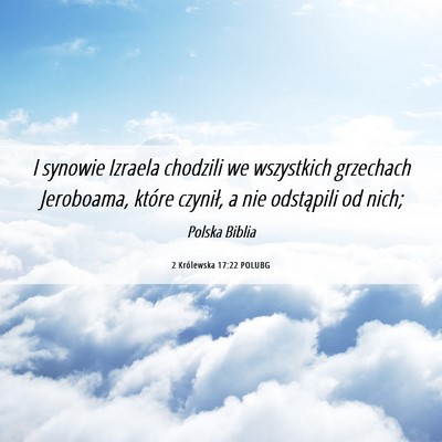Picture 06 - 2 Królewska 17:22 POLUBG - I synowie Izraela chodzili we wszystkich - Bible Verse Picture