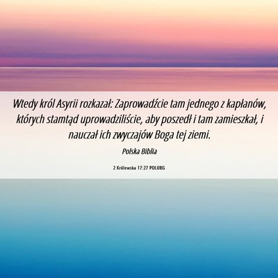Picture 06 - 2 Królewska 17:27 POLUBG - Wtedy król Asyrii rozkazał: Zaprowadźcie tam - Bible Verse Picture