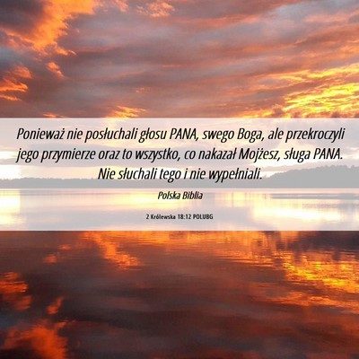 Picture 06 - 2 Królewska 18:12 POLUBG - Ponieważ nie posłuchali głosu PANA, swego - Bible Verse Picture