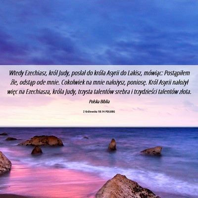 Picture 06 - 2 Królewska 18:14 POLUBG - Wtedy Ezechiasz, król Judy, posłał do króla - Bible Verse Picture