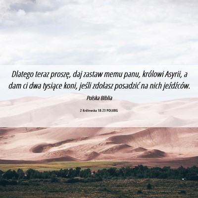 Picture 06 - 2 Królewska 18:23 POLUBG - Dlatego teraz proszę, daj zastaw memu panu, - Bible Verse Picture