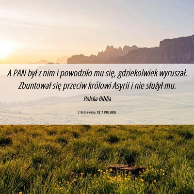 Picture 06 - 2 Królewska 18:7 POLUBG - A PAN był z nim i powodziło mu się, - Bible Verse Picture