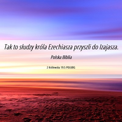 Picture 06 - 2 Królewska 19:5 POLUBG - Tak to słudzy króla Ezechiasza przyszli do - Bible Verse Picture