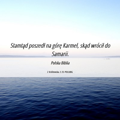 Picture 06 - 2 Królewska 2:25 POLUBG - Stamtąd poszedł na górę Karmel, skąd - Bible Verse Picture