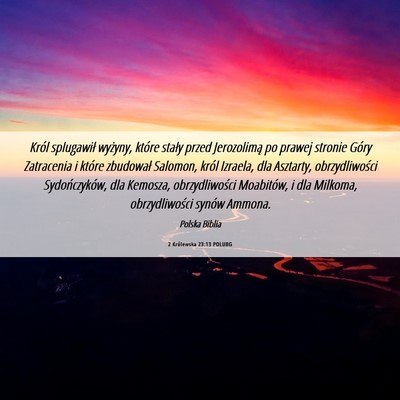 Picture 06 - 2 Królewska 23:13 POLUBG - Król splugawił wyżyny, które stały przed - Bible Verse Picture