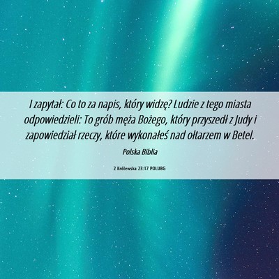 Picture 06 - 2 Królewska 23:17 POLUBG - I zapytał: Co to za napis, który widzę? Ludzie - Bible Verse Picture
