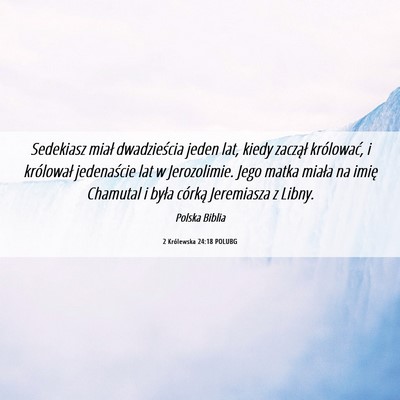 Picture 06 - 2 Królewska 24:18 POLUBG - Sedekiasz miał dwadzieścia jeden lat, kiedy - Bible Verse Picture
