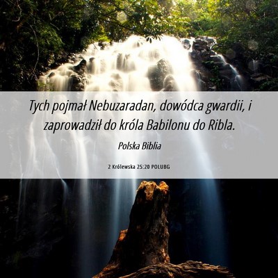 Picture 06 - 2 Królewska 25:20 POLUBG - Tych pojmał Nebuzaradan, dowódca gwardii, i - Bible Verse Picture