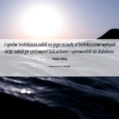 Picture 06 - 2 Królewska 25:7 POLUBG - I synów Sedekiasza zabili na jego oczach, a - Bible Verse Picture
