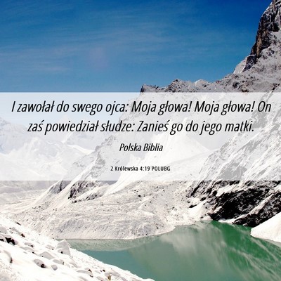 Picture 06 - 2 Królewska 4:19 POLUBG - I zawołał do swego ojca: Moja głowa! Moja - Bible Verse Picture