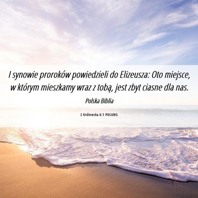 Picture 06 - 2 Królewska 6:1 POLUBG - I synowie proroków powiedzieli do Elizeusza: Oto - Bible Verse Picture