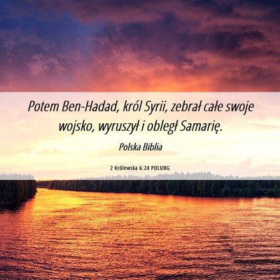 Picture 06 - 2 Królewska 6:24 POLUBG - Potem Ben-Hadad, król Syrii, zebrał całe swoje - Bible Verse Picture