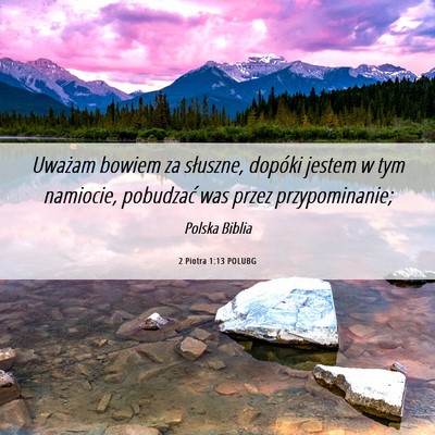 Picture 06 - 2 Piotra 1:13 POLUBG - Uważam bowiem za słuszne, dopóki jestem w tym - Bible Verse Picture