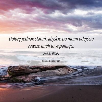 Picture 06 - 2 Piotra 1:15 POLUBG - Dołożę jednak starań, abyście po moim - Bible Verse Picture