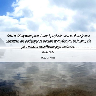 Picture 06 - 2 Piotra 1:16 POLUBG - Gdyż daliśmy wam poznać moc i przyjście - Bible Verse Picture