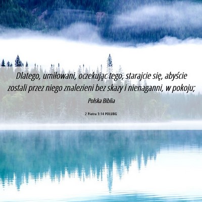 Picture 06 - 2 Piotra 3:14 POLUBG - Dlatego, umiłowani, oczekując tego, starajcie - Bible Verse Picture